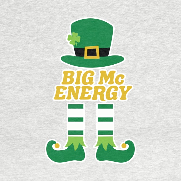 Big Mc Energy Leprechaun Irish Last Name St. Patrick's Day. by PodDesignShop